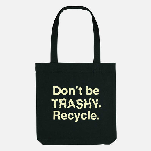 Don't Be Trashy. Recycle. Vegan Tote Bag