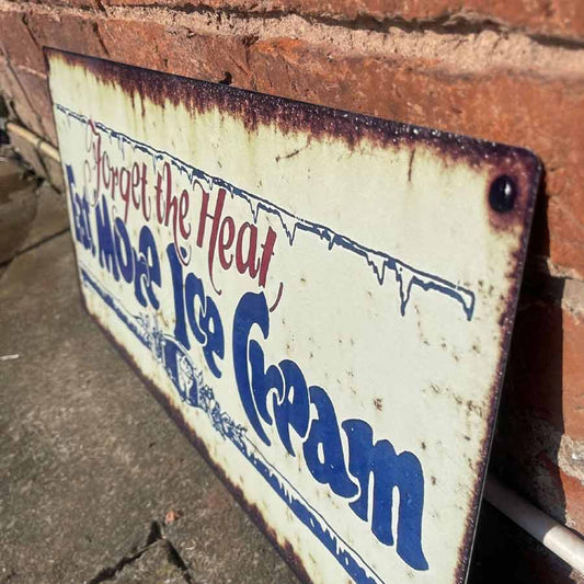 Forget the Heat Eat More Ice Cream Metal Sign