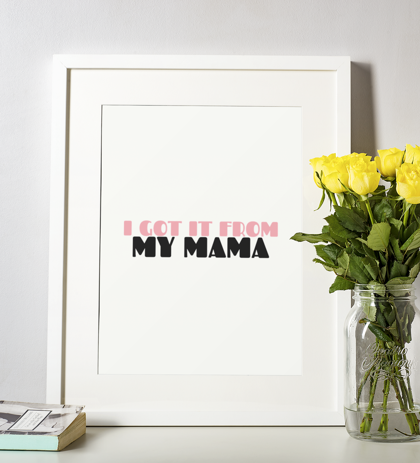 I Got It From My Mama Mothers Day Home Simple Room Wall Decor Print
