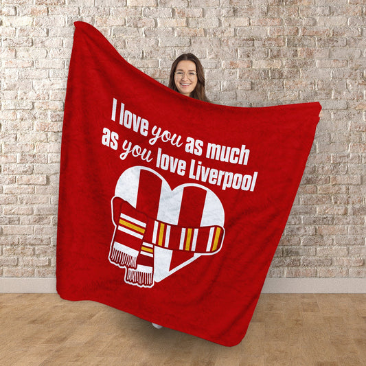 Love You as much as You Love Liverpool- Luxury Fleece Blanket 150cm X 150cm