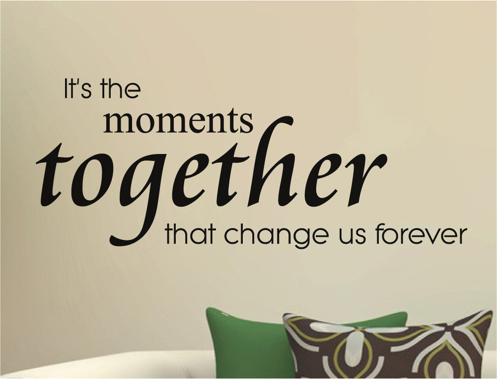 Its the Moments Together Wall Sticker Quote