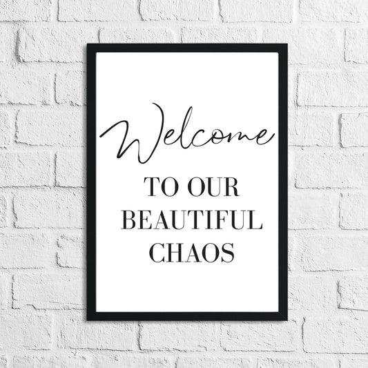 Welcome To Our Beautiful Chaos Home Simple Home Wall Decor Print