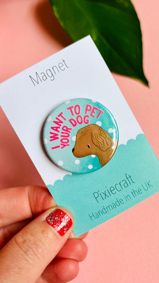 Cute Dog Badge or Magnet- Handmade Gift