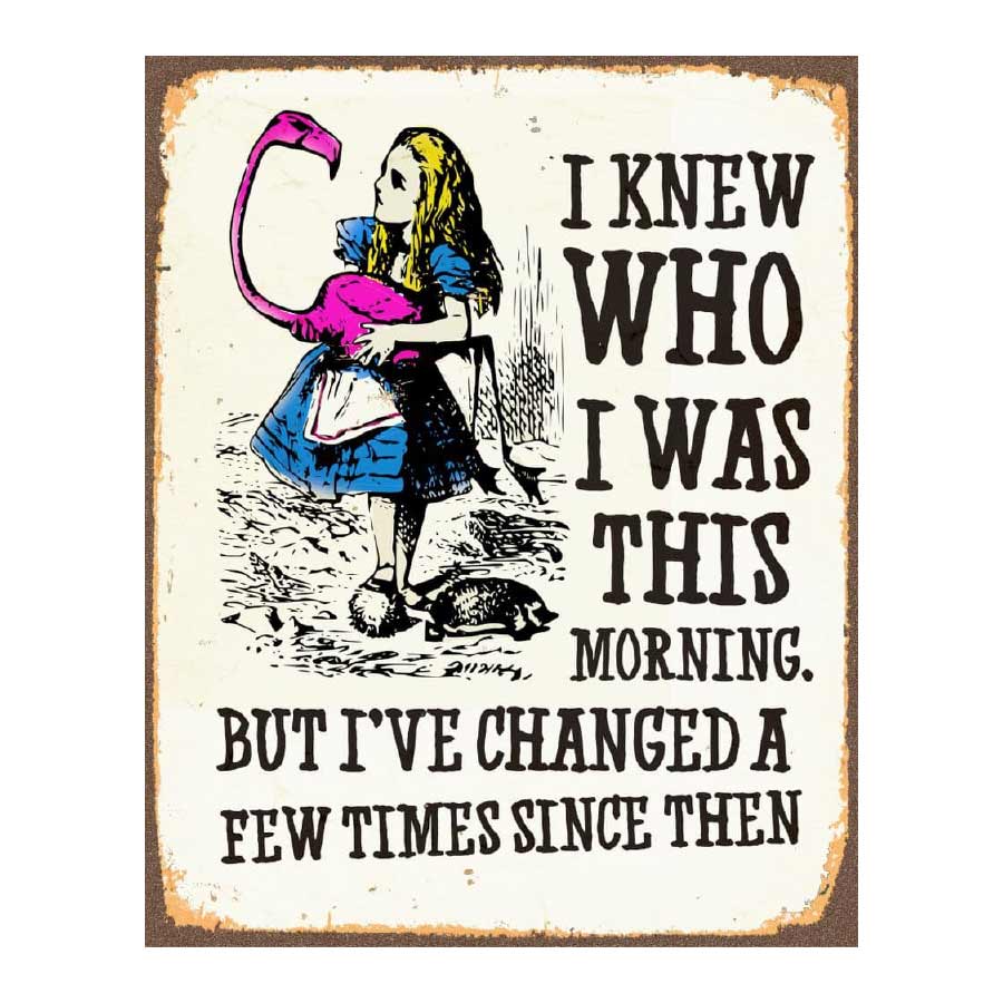 Alice in Wonderland I Knew Who I Was This Morning Metal Sign