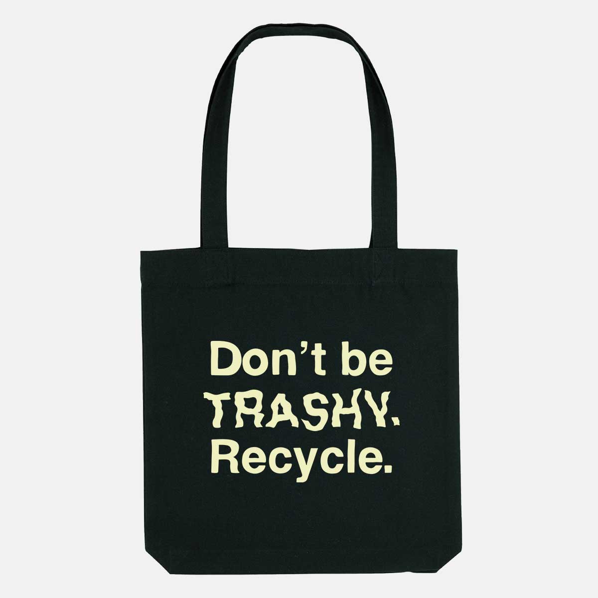 Don't Be Trashy. Recycle. Vegan Tote Bag