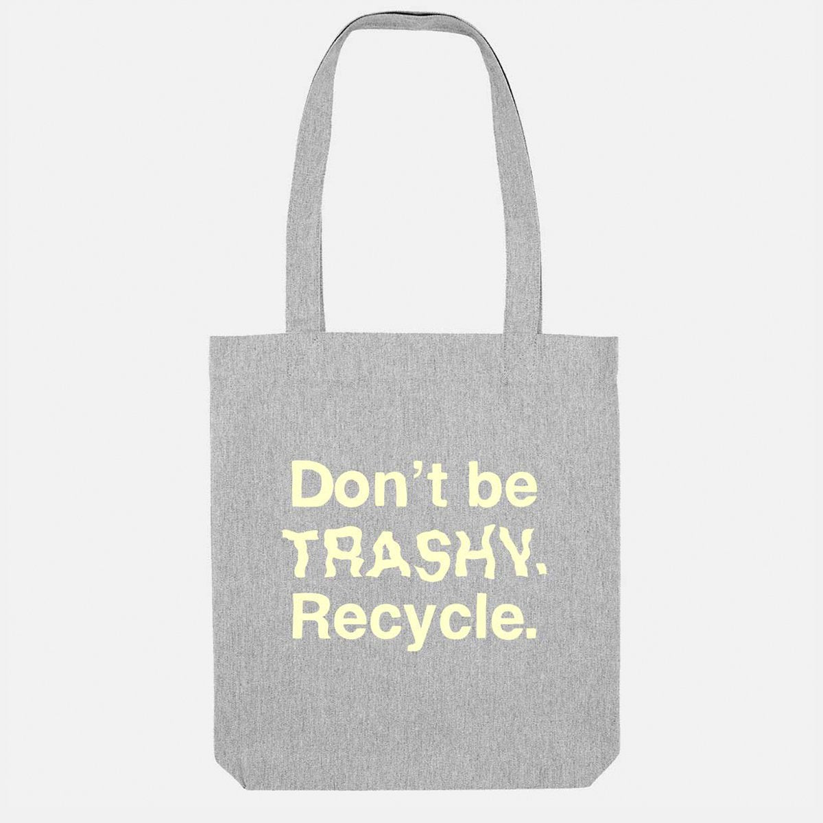 Don't Be Trashy. Recycle. Vegan Tote Bag
