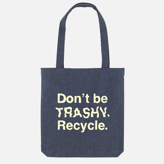 Don't Be Trashy. Recycle. Vegan Tote Bag