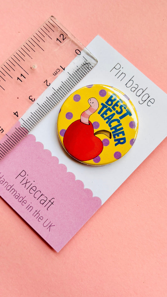 Best Teacher Gift- Handmade Pin Badge or Magnet