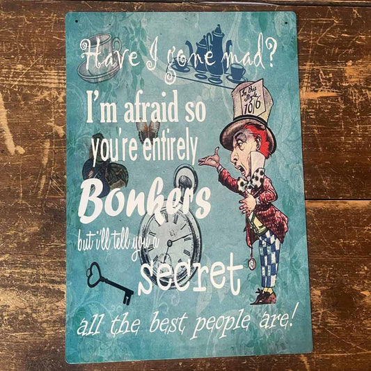Have I Gone Mad Alice in Wonderland Metal Sign