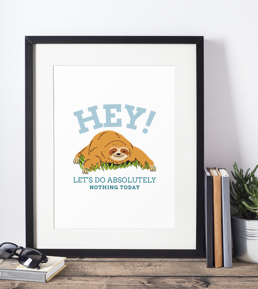Hey Let's Do Absolutely Nothing Sloth Humorous Home Wall Decor Print