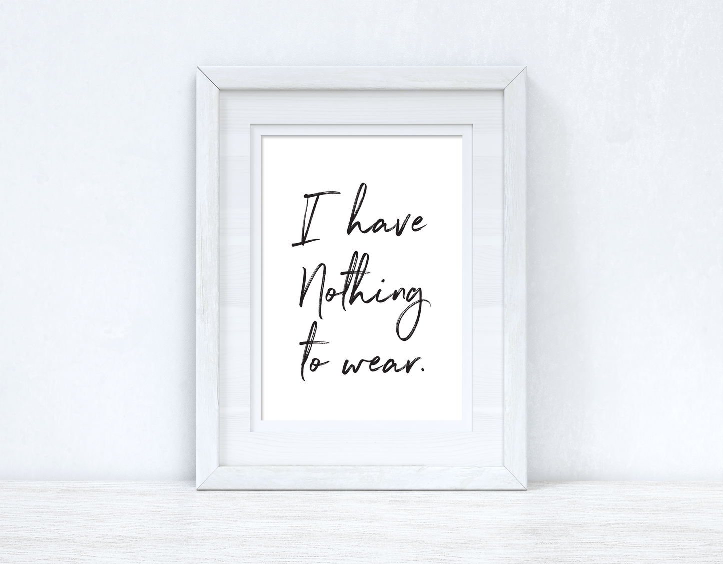 I have Nothing To Wear Brush Font Dressing Room Simple Wall Decor Print