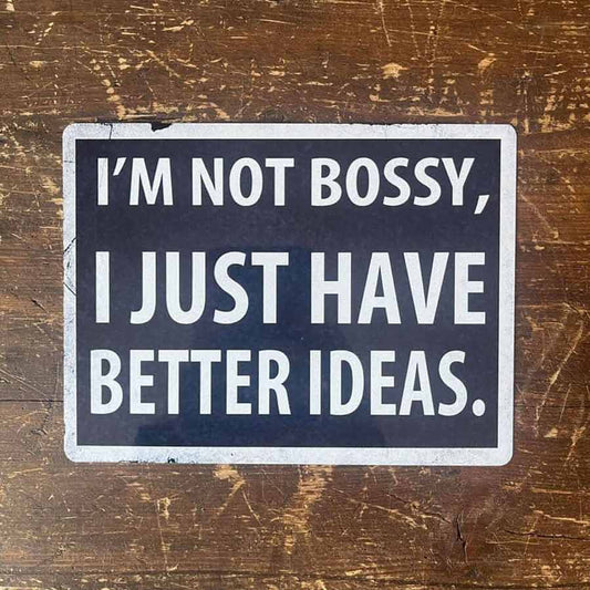 I'm Not Bossy I Just Have Better Ideas Metal Wall Sign