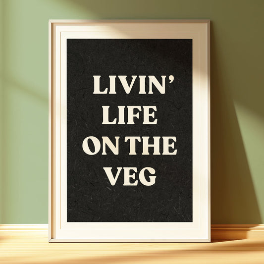 Livin' Life On The Veg Art Print