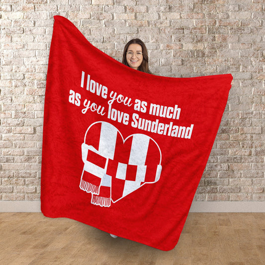 Love You as much as You Love Sunderland - Luxury Fleece Blanket 150cm X 150cm