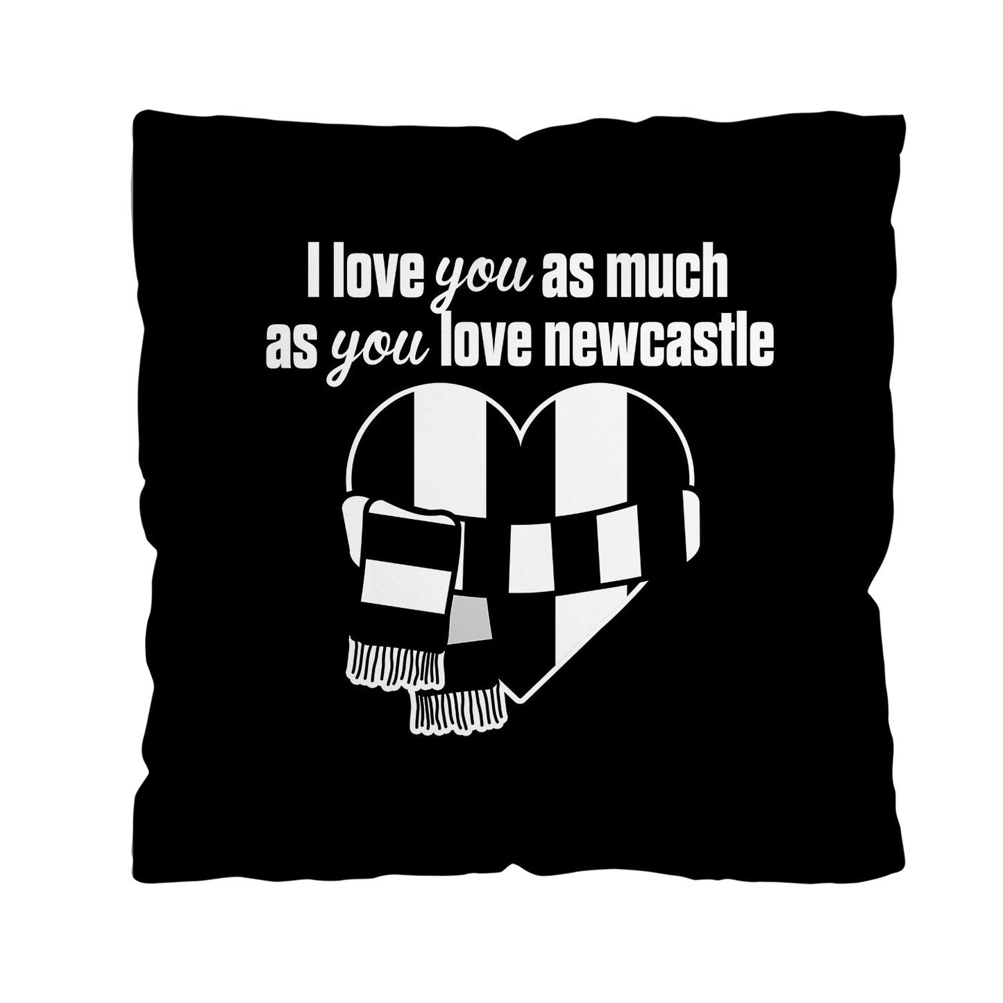 Love You as much as You Love Newcastle- 45cm Cushion