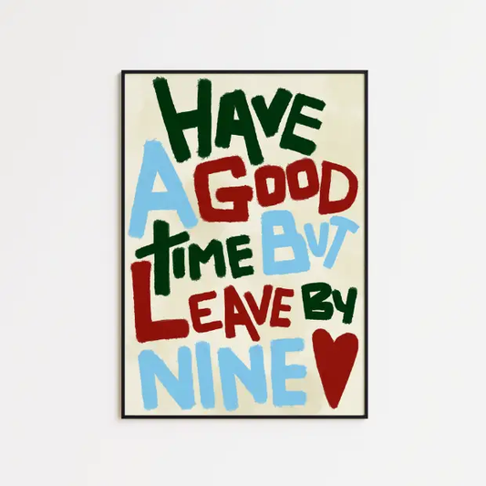 Have a Good Time (But Leave By Nine) - A5 Print