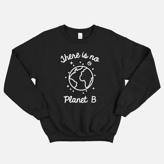 There Is No Planet B Sweatshirt (Unisex)