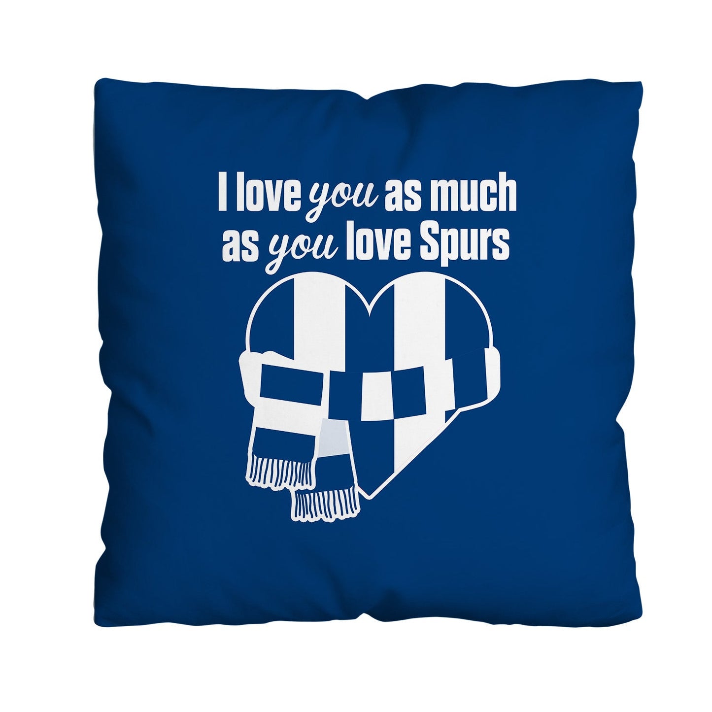 Love You as much as You Love Spurs - 45cm Cushion