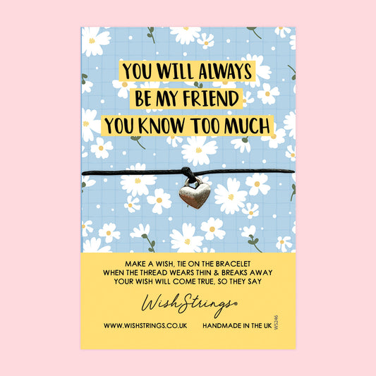 WishStrings ‘You Will Always Be My Friend, You Know Too Much’ Wish Bracelet | Thoughtful Gift for Friendship | Meaningful Keepsake