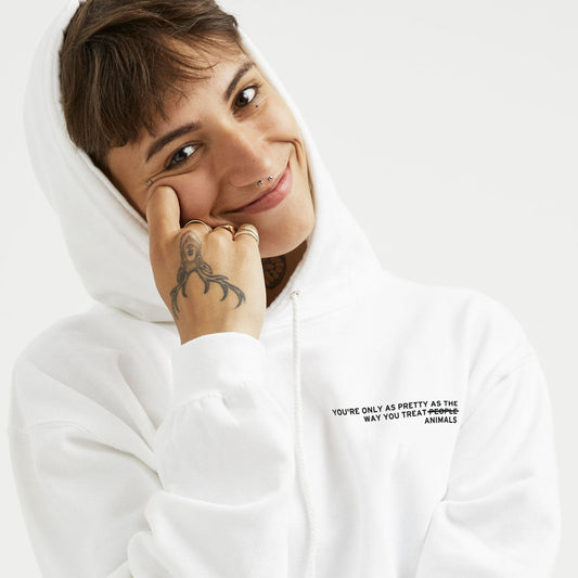 You're Only As Pretty As The Way You Treat Animals Hoodie (Unisex)