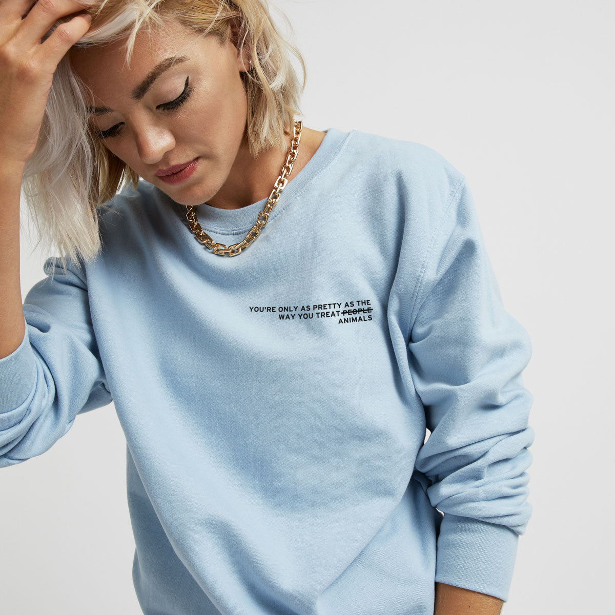 You're Only As Pretty As The Way You Treat Animals Sweatshirt (Unisex)