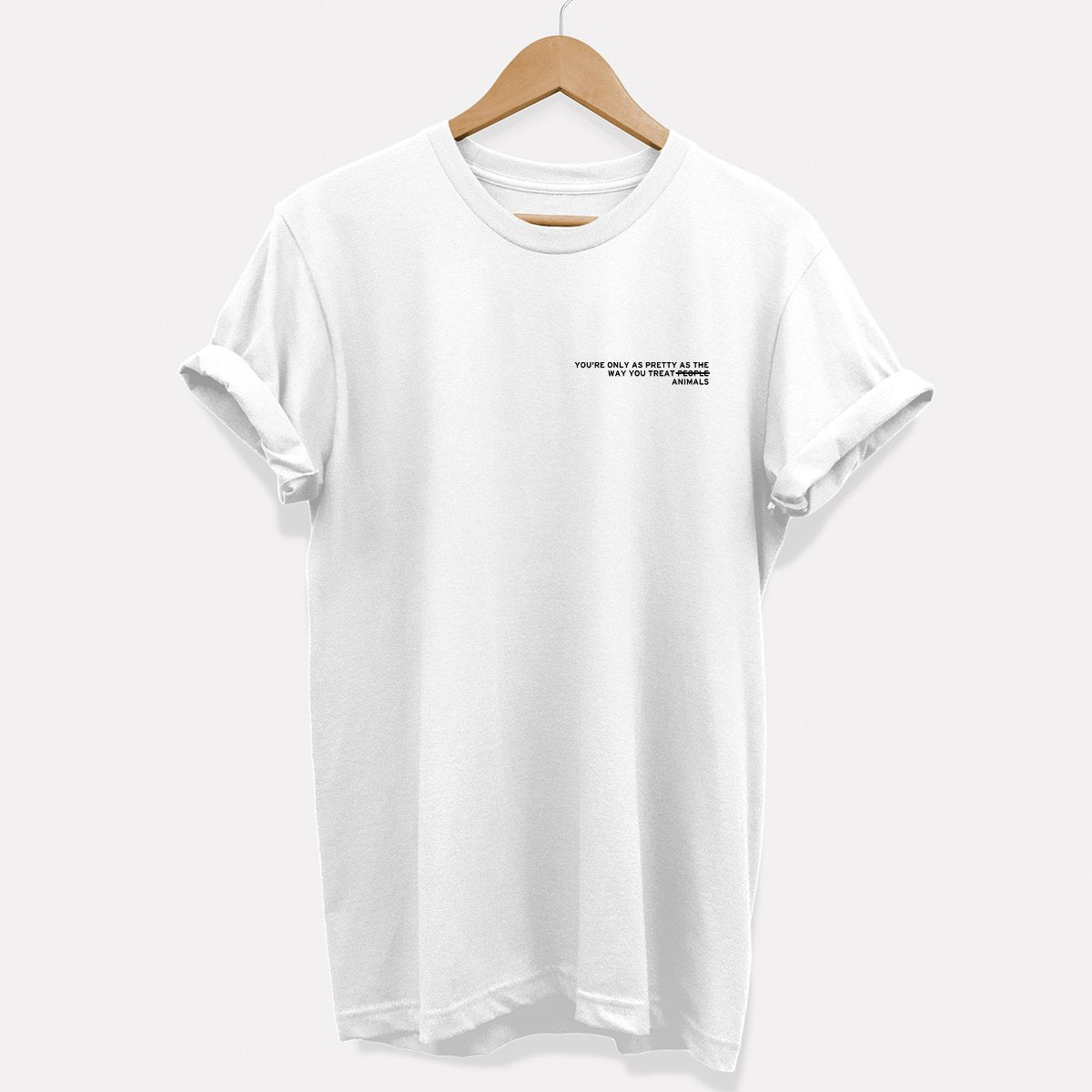 You're Only As Pretty As The Way You Treat Animals T-Shirt (Unisex)