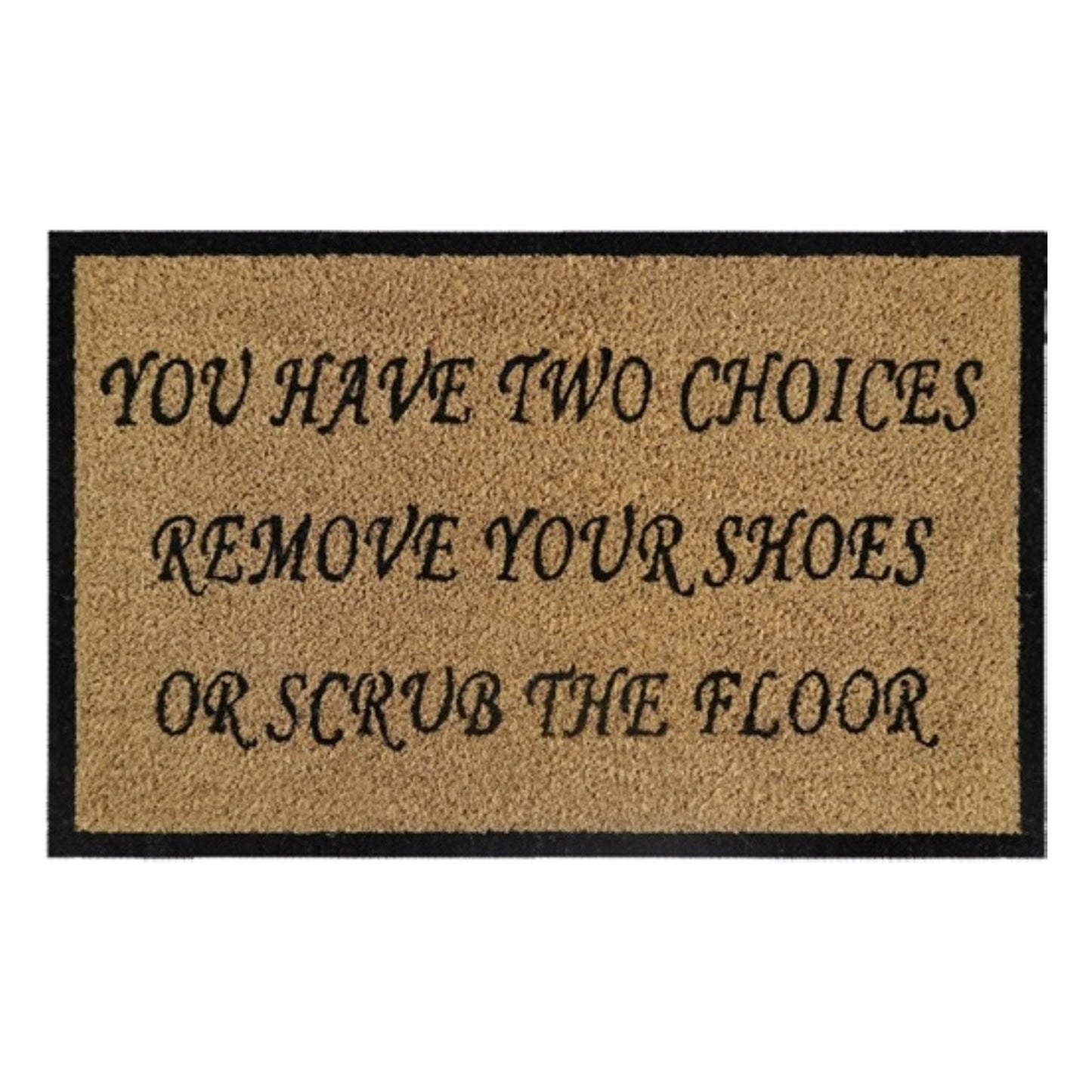 Doormat 60cm x 40cm - 'You Have Two Choices, Remove Your Shoes Or Scrub The Floor'