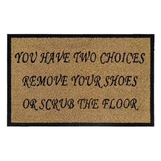 Doormat 60cm x 40cm - 'You Have Two Choices, Remove Your Shoes Or Scrub The Floor'