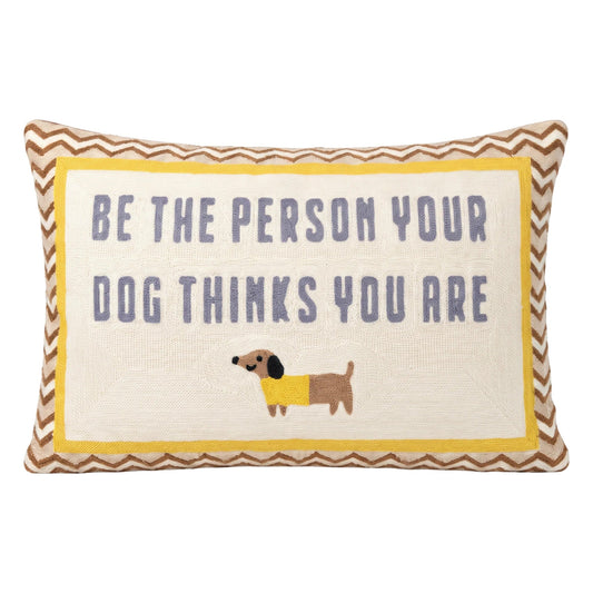 Be the Person Your Dog Thinks You Are Needlepoint Pillow