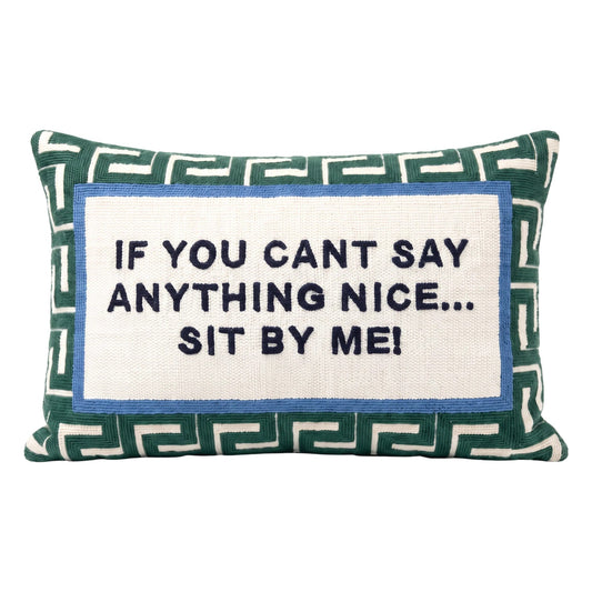 If You Can't Say Anything Nice… Sit By Me Needlepoint Pillow