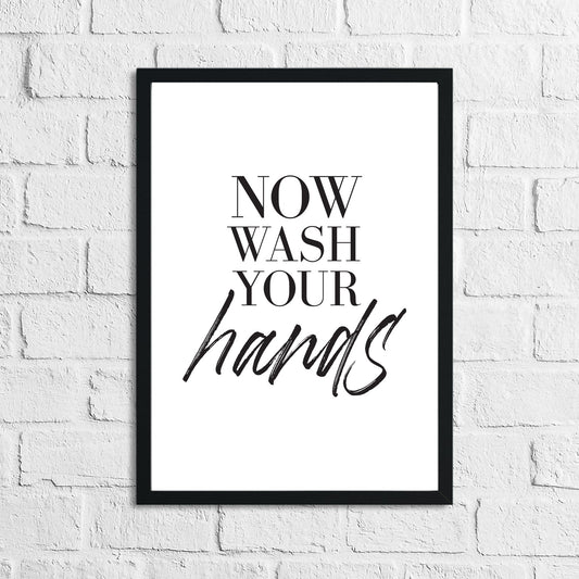 Now Wash Your Hands Bathroom Wall Decor Print