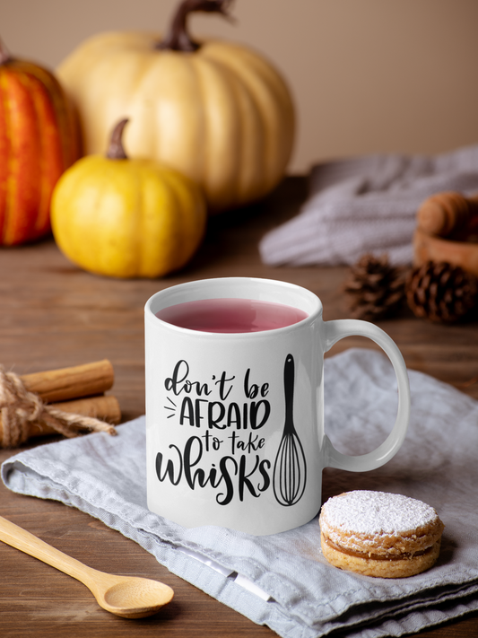 Dont Be Afraid To Take Whisks Kitchen Mug