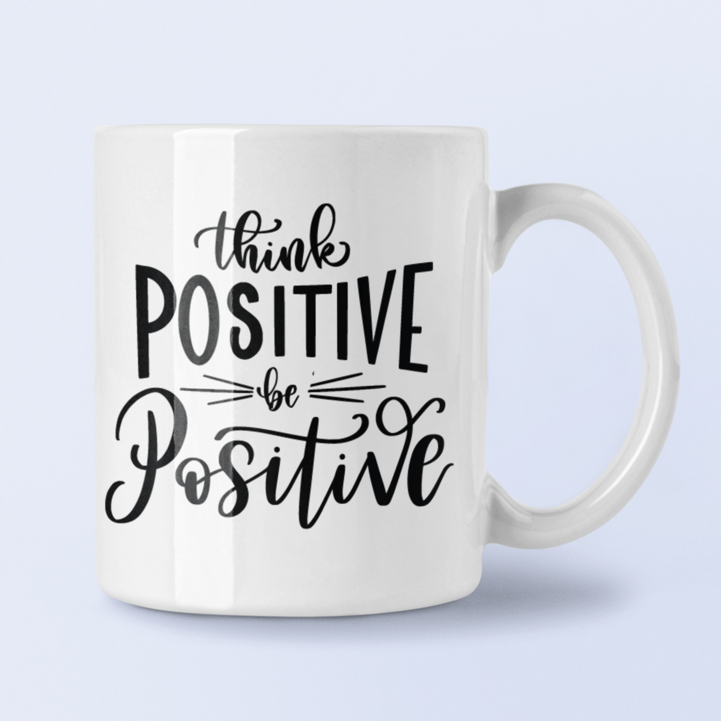 Think Positive Be Positive Inspirational Mug